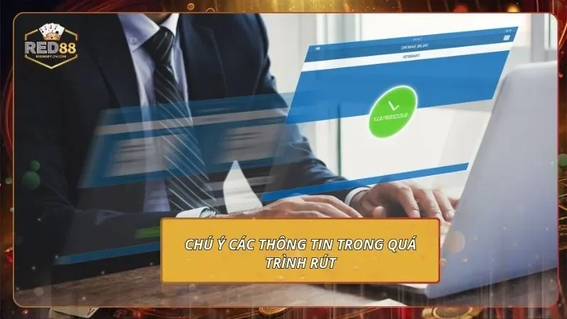 Rút Tiền RED88 - Hoàn Tất Trả Tiền Thưởng Trong 1 Phút 2 Chú ý các thông tin trong quá trình rút
