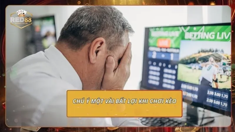 Kèo Hiệp 1 - Bắt Nhịp Chuẩn Với Tỷ Lệ Thưởng Đẹp Tại RED88 4 Chú ý một vài bất lợi khi chơi kèo