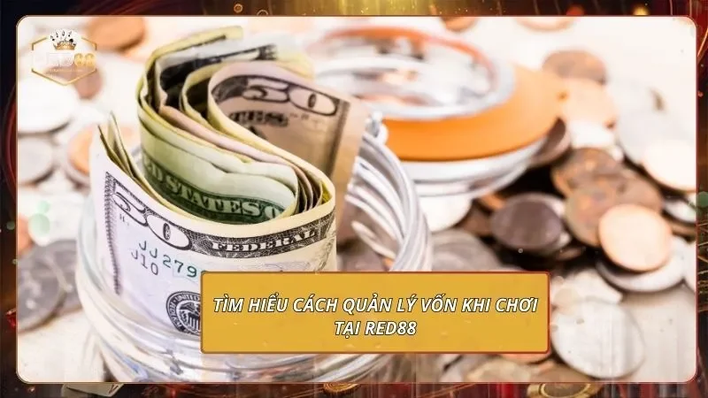Quản Lý Vốn Khi Chơi Tại RED88 - Thắng Lớn, Lợi Nhuận Cao 1 Tìm hiểu cách quản lý vốn khi chơi tại Red88