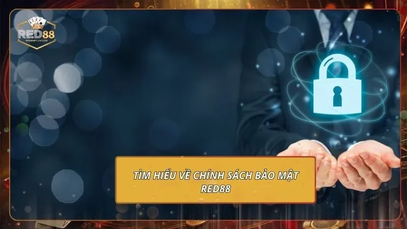 Chính Sách Bảo Mật RED88 Và Cam Kết Bảo Vệ Người Chơi 1 Tìm hiểu về chính sách bảo mật RED88