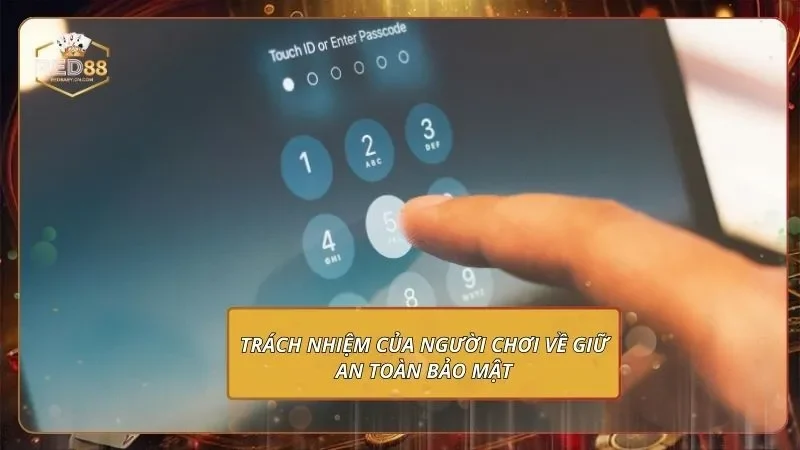 Chính Sách Bảo Mật RED88 Và Cam Kết Bảo Vệ Người Chơi 4 Trách nhiệm của người chơi về giữ an toàn bảo mật